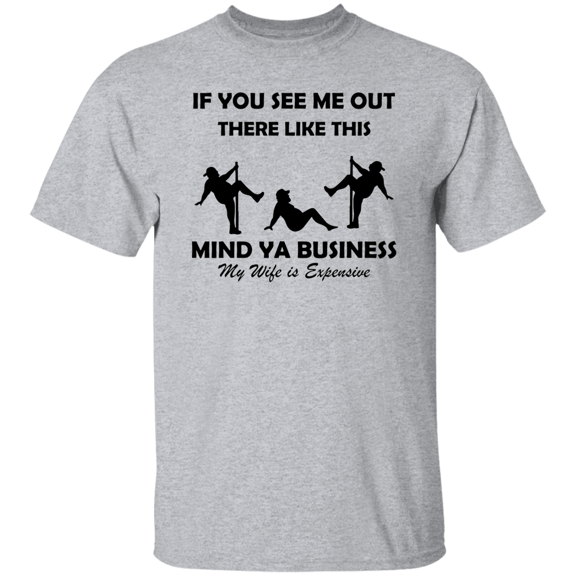MIND YA BUSINESS MY WIFE IS EXPENSIVE T-SHIRT