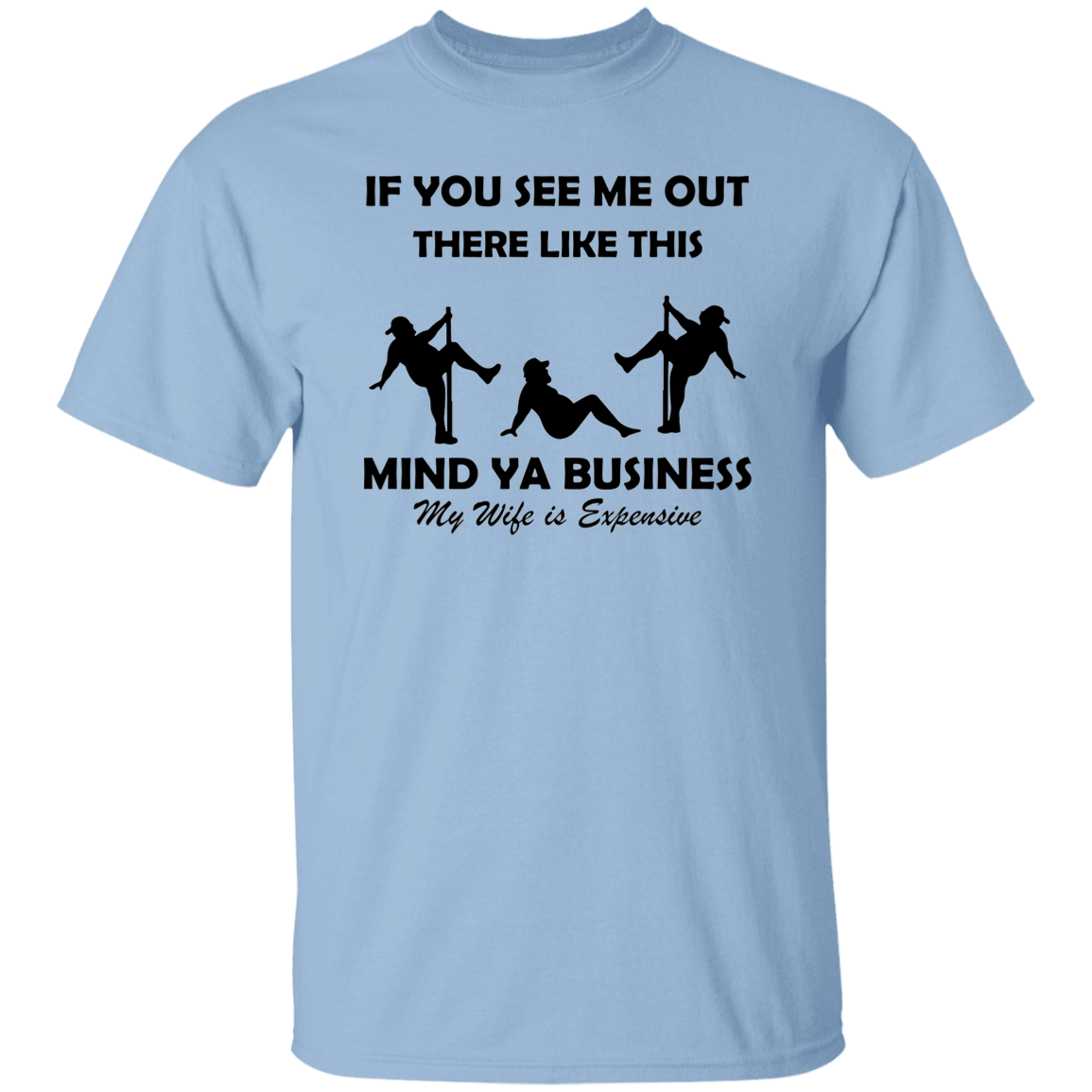 MIND YA BUSINESS MY WIFE IS EXPENSIVE T-SHIRT