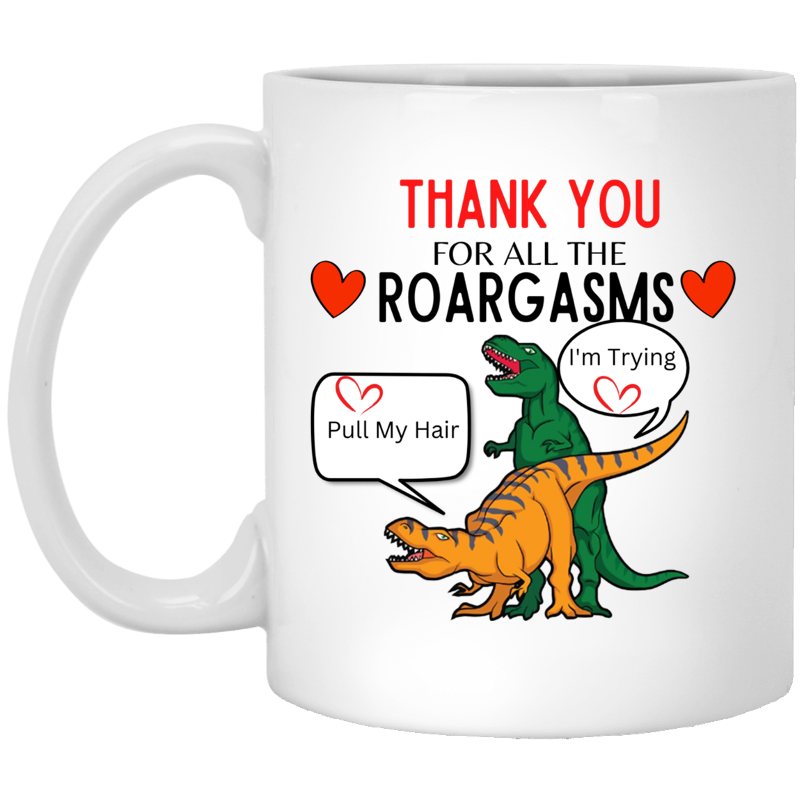 THANK YOU FOR ALL THE ROARGASMS 11 OZ MUG