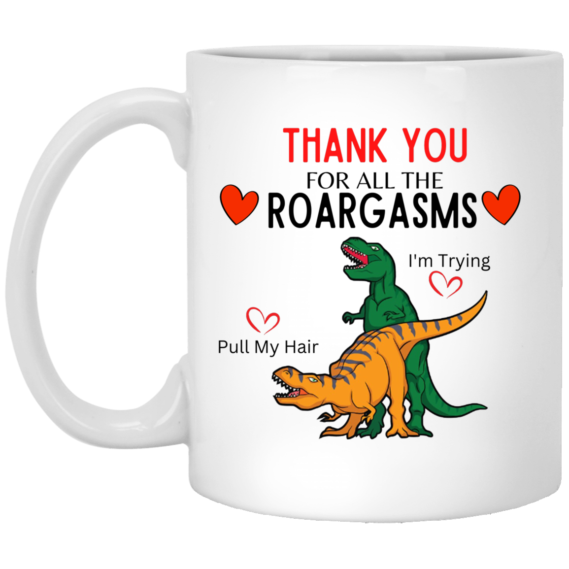 THANK YOU FOR ALL THE ROARGASMS 11 OZ MUG